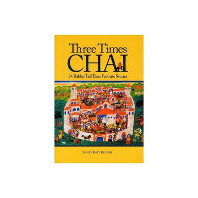 Three Times Chai: 54 Rabbis Tell Their Favorite Stories - by Katz Becker (Paperback)