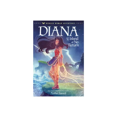 Diana and the Island of No Return - (Wonder Woman Adventures) by Aisha Saeed (Paperback)