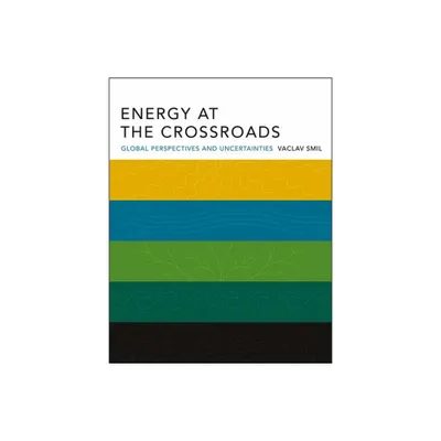 Energy at the Crossroads - by Vaclav Smil (Paperback)