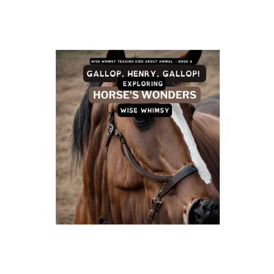 Gallop, Henry, Gallop! - (Wise Whimsy Teaches Kids about Animals) by Wise Whimsy (Hardcover)