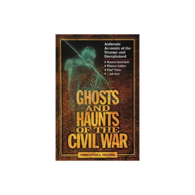 Ghosts and Haunts of the Civil War - by Christopher Coleman (Paperback)