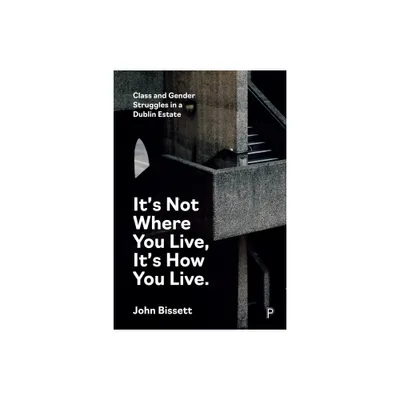 Its Not Where You Live, Its How You Live - by John Bissett (Paperback)