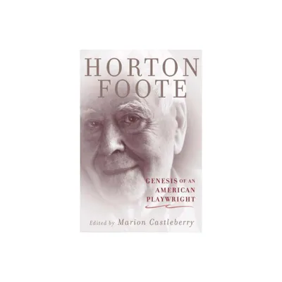 Genesis of an American Playwright - by Horton Foote (Hardcover)