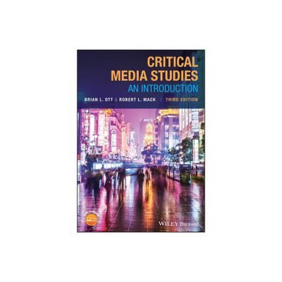 Critical Media Studies - by Brian L Ott & Robert L Mack (Paperback)