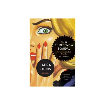 How to Become a Scandal - by Laura Kipnis (Paperback)