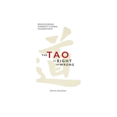 The Tao of Right and Wrong - by Dennis Danielson (Hardcover)