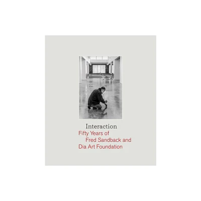 Interaction: Fifty Years of Fred Sandback and Dia Art Foundation - (Hardcover)