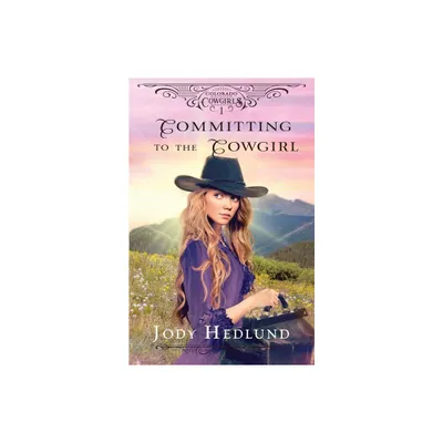 Committing to the Cowgirl - (Colorado Cowgirls) by Jody Hedlund (Paperback)