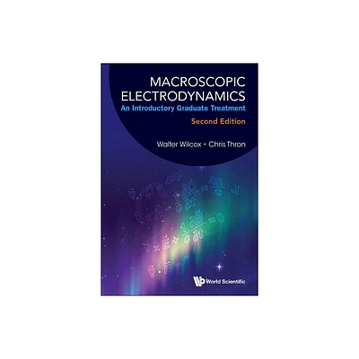 Macroscopic Electrodynamics: An Introductory Graduate Treatment (Second Edition) - by Walter Mark Wilcox & Christopher P Thron (Paperback)