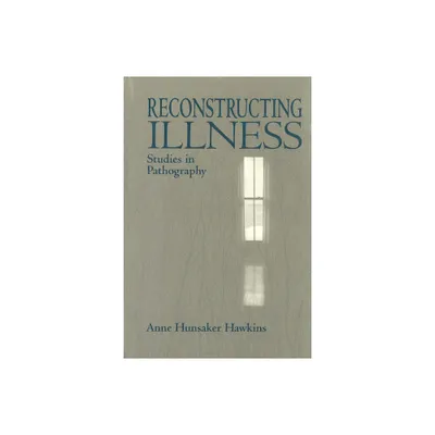 Reconstructing Illness - 2nd Edition by Anne Hunsaker Hawkins (Paperback)