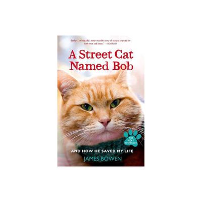 A Street Cat Named Bob and How He Saved My Life - by James Bowen (Paperback)