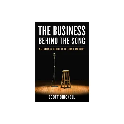 The Business Behind the Song - by Scott Brickell (Hardcover)