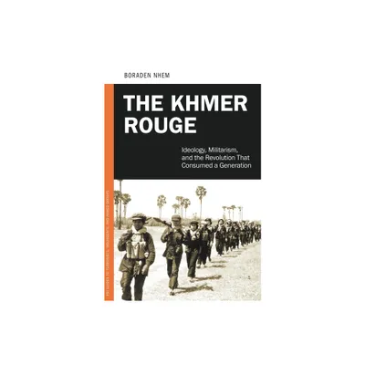 The Khmer Rouge - (PSI Guides to Terrorists, Insurgents, and Armed Groups) by Nhem Boraden (Hardcover)