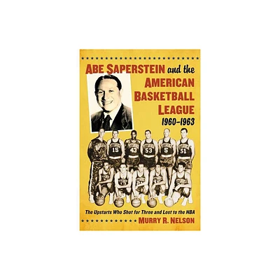 Abe Saperstein and the American Basketball League, 1960-1963 - by Murry R Nelson (Paperback)