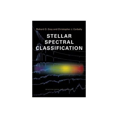 Stellar Spectral Classification - (Princeton Astrophysics) by Richard O Gray & Christopher J Corbally (Paperback)