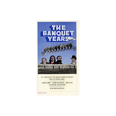 The Banquet Years - by Roger Shattuck (Paperback)