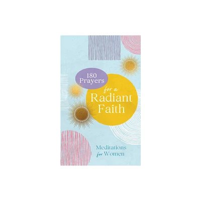 180 Prayers for a Radiant Faith - by Compiled by Barbour Staff (Paperback)