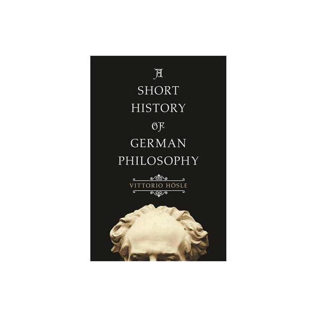 A Short History of German Philosophy - by Vittorio Hsle (Paperback)