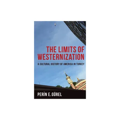 The Limits of Westernization - (Columbia Studies in International and Global History) by Perin Grel (Paperback)