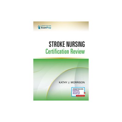 Stroke Nursing Certification Review - by Kathy Morrison (Paperback)