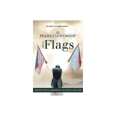 Praise and Worship with Flags - by Delores Hillsman Harris (Paperback)