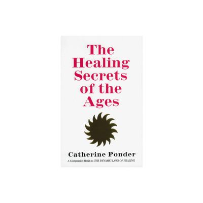 The Healing Secrets of the Ages - by Catherine Ponder (Paperback)