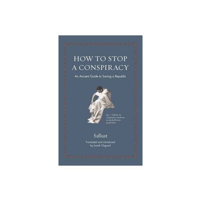 How to Stop a Conspiracy - (Ancient Wisdom for Modern Readers) by Sallust (Hardcover)