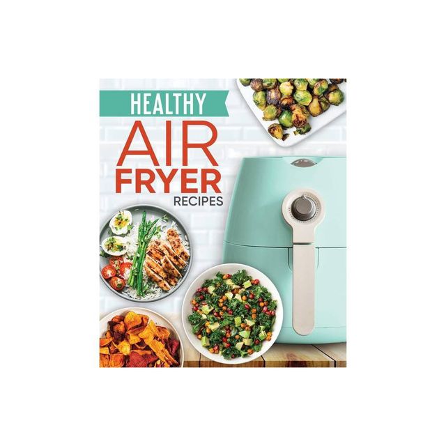 Healthy Air Fryer Recipes - by Publications International Ltd (Hardcover)