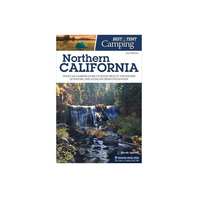 Best Tent Camping: Northern California - 5th Edition by Wendy Speicher (Paperback)