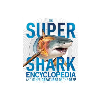 Super Shark Encyclopedia - (DK Super Nature Encyclopedias) by DK (Hardcover)