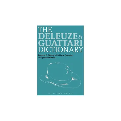 The Deleuze and Guattari Dictionary - (Bloomsbury Philosophy Dictionaries) by Gregg Lambert & Eugene B Young (Paperback)