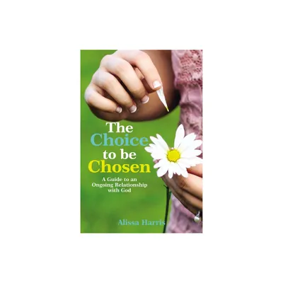 The Choice to Be Chosen - by Alissa Harris (Paperback)