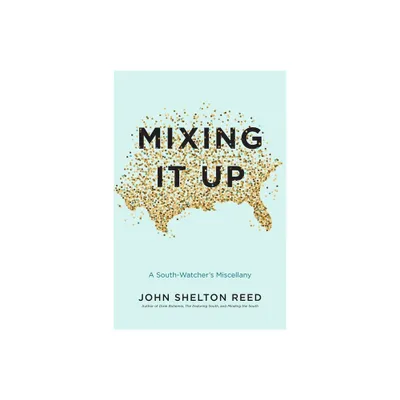 Mixing It Up - by John Shelton Reed (Hardcover)