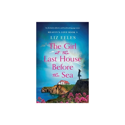 The Girl at the Last House Before the Sea - (Heavens Cove) by Liz Eeles (Paperback)