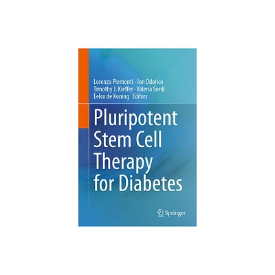 Pluripotent Stem Cell Therapy for Diabetes - by Lorenzo Piemonti & Jon Odorico & Timothy J Kieffer & Valeria Sordi & Eelco de Koning (Hardcover)