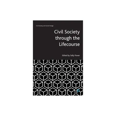 Civil Society Through the Lifecourse - (Civil Society and Social Change) by Sally Power (Hardcover)