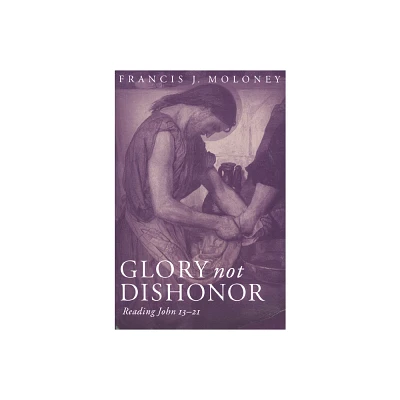 Glory Not Dishonor - by Francis J Moloney (Paperback)