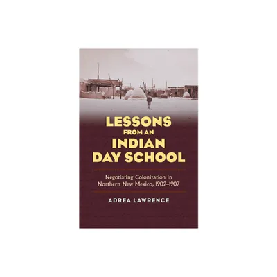 Lessons from an Indian Day School - by Adrea Lawrence (Hardcover)