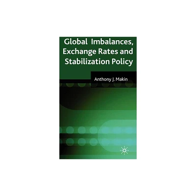 Global Imbalances, Exchange Rates and Stabilization Policy - by A Makin (Hardcover)