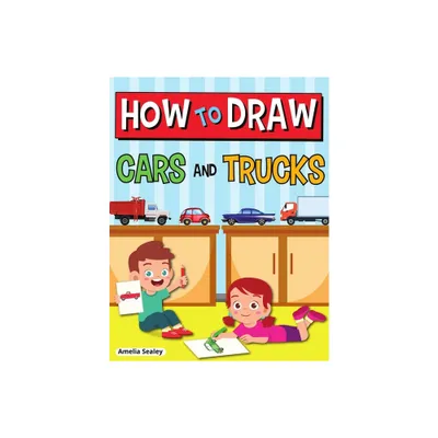 How to Draw Cars and Trucks - by Amelia Sealey (Paperback)