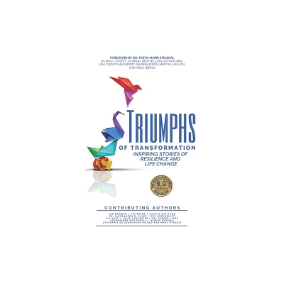 Triumphs of Transformation - by The Triumphs of Transformation Curated Authors (Hardcover)