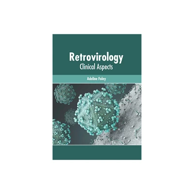 Retrovirology: Clinical Aspects - by Adeline Foley (Hardcover)