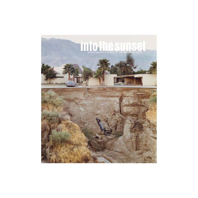 Into the Sunset: Photographys Image of the American West - (Museum of Modern Art, New York: Exhibition Catalogues) (Hardcover)