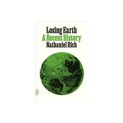 Losing Earth - by Nathaniel Rich (Paperback)