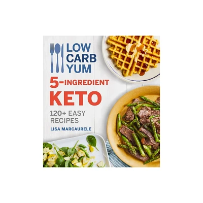 Low Carb Yum 5-Ingredient Keto - by Lisa Marcaurele (Paperback)