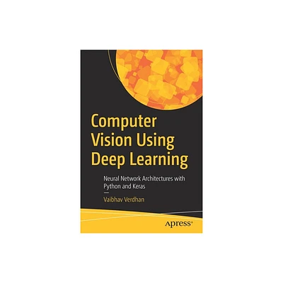 Computer Vision Using Deep Learning - by Vaibhav Verdhan (Paperback)