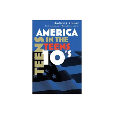 America in the Teens - (America in the Twentieth Century) by Andrew J Dunar (Paperback)