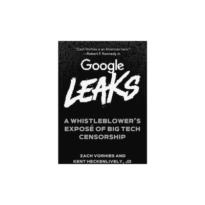 Google Leaks - by Zach Vorhies & Kent Heckenlively (Hardcover)