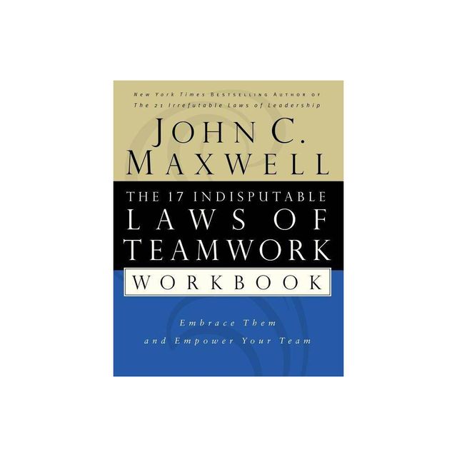 The 17 Indisputable Laws of Teamwork Workbook - by John C Maxwell (Paperback)