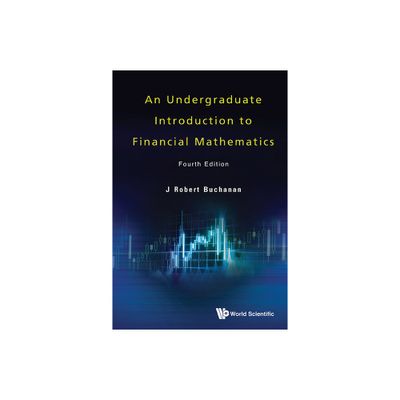 Undergraduate Introduction to Financial Mathematics, an (Fourth Edition) - by J Robert Buchanan (Hardcover)